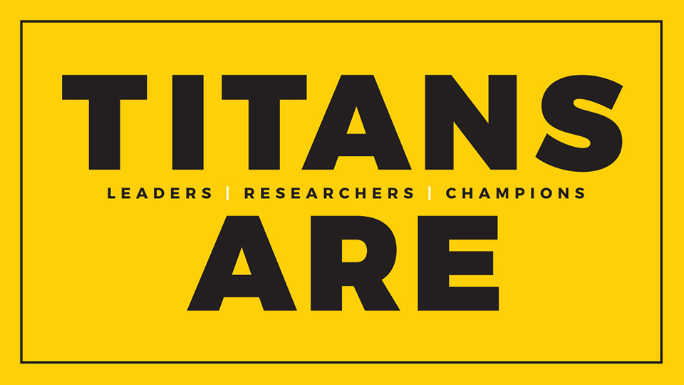 #TitansAre: Leaders, researchers and champions